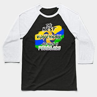 The Best Volleyball Player are Born in February Baseball T-Shirt